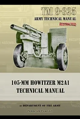 TM9-325 Manuel technique de l'obusier de 105 mm M2A1 - TM9-325 105mm Howitzer M2A1 Technical Manual