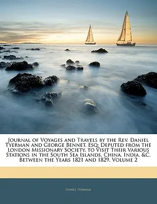 Journal des voyages et des déplacements des REV. Daniel Tyerman et George Bennet, Esq : envoyés par la London Missionary Society pour visiter leurs différents pays. - Journal of Voyages and Travels by the REV. Daniel Tyerman and George Bennet, Esq: Deputed from the London Missionary Society, to Visit Their Various S