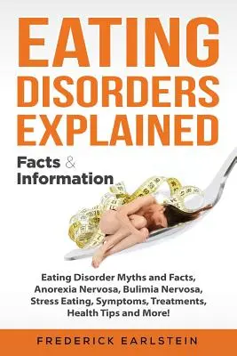 Les troubles de l'alimentation expliqués : Mythes et faits sur les troubles de l'alimentation, l'anorexie mentale, la boulimie mentale, le stress alimentaire, les symptômes, les traitements, les conseils de santé a - Eating Disorders Explained: Eating Disorder Myths and Facts, Anorexia Nervosa, Bulimia Nervosa, Stress Eating, Symptoms, Treatments, Health Tips a