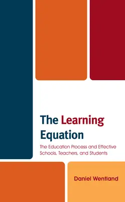 L'équation de l'apprentissage : Le processus éducatif et l'efficacité des écoles, des enseignants et des élèves - The Learning Equation: The Education Process and Effective Schools, Teachers, and Students