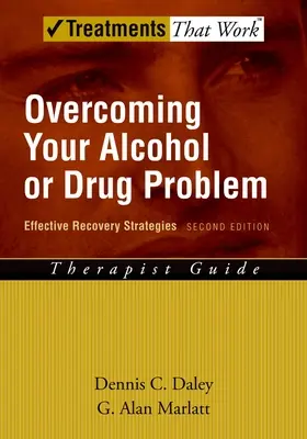 Surmonter votre problème d'alcool ou de drogue : Stratégies efficaces de rétablissement - Guide du thérapeute - Overcoming Your Alcohol or Drug Problem: Effective Recovery Strategiestherapist Guide