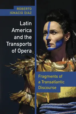 L'Amérique latine et les transports de l'opéra : Fragments d'un discours transatlantique - Latin America and the Transports of Opera: Fragments of a Transatlantic Discourse