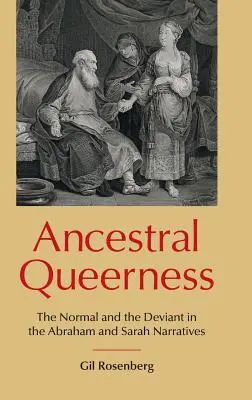 Ancestral Queerness : Le normal et le déviant dans les récits d'Abraham et de Sarah - Ancestral Queerness: The Normal and the Deviant in the Abraham and Sarah Narratives