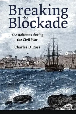 Briser le blocus : les Bahamas pendant la guerre civile - Breaking the Blockade: The Bahamas During the Civil War