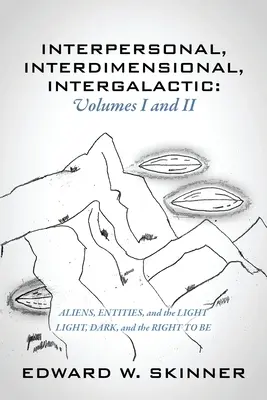 Interpersonnel, Interdimensionnel, Intergalactique, Volumes I & II : Aliens, Entités, et la Lumière - Lumière, Obscurité, et le droit d'être - Interpersonal, Interdimensional, Intergalactic, Volumes I & II: Aliens, Entities, and the Light - Light, Dark, and the Right To Be