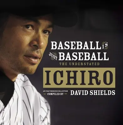 Baseball Is Just Baseball : L'incompris Ichiro - Baseball Is Just Baseball: The Understated Ichiro