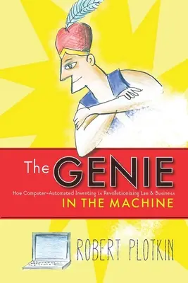 Le génie dans la machine : Comment l'invention automatisée par ordinateur révolutionne le droit et les affaires - The Genie in the Machine: How Computer-Automated Inventing Is Revolutionizing Law and Business