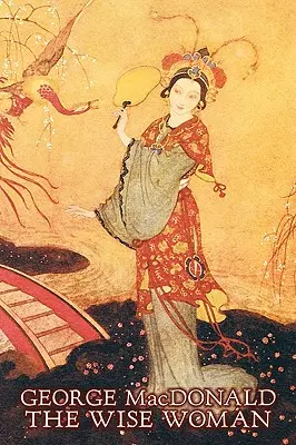 La femme sage par George Macdonald, Fiction, Classique, Action et Aventure - The Wise Woman by George Macdonald, Fiction, Classics, Action & Adventure