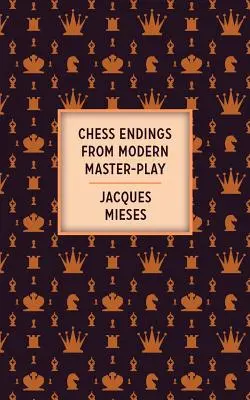 Fins de partie d'échecs d'un maître moderne - Chess Endings From Modern Master-Play