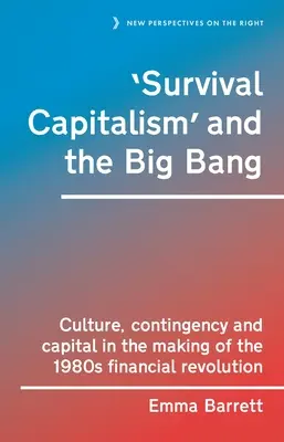 Le capitalisme de survie et le Big Bang : Culture, contingence et capital dans l'élaboration de la révolution financière des années 1980 - 'Survival Capitalism' and the Big Bang: Culture, Contingency and Capital in the Making of the 1980s Financial Revolution