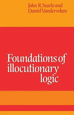 Fondements de la logique illocutoire - Foundations of Illocutionary Logic