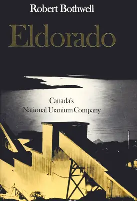 Eldorado : La compagnie nationale d'uranium du Canada - Eldorado: Canada's National Uranium Company