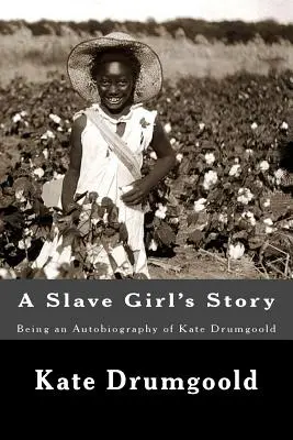 L'histoire d'une esclave : Autobiographie de Kate Drumgoold - A Slave Girl's Story: Being an Autobiography of Kate Drumgoold