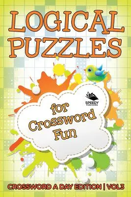 Logical Puzzles for Crossword Fun Vol 3 : Édition mots croisés par jour - Logical Puzzles for Crossword Fun Vol 3: Crossword A Day Edition