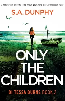 Seuls les enfants : Un roman policier irlandais totalement captivant avec un rebondissement à couper le souffle. - Only the Children: A completely gripping Irish crime novel with a heart-stopping twist