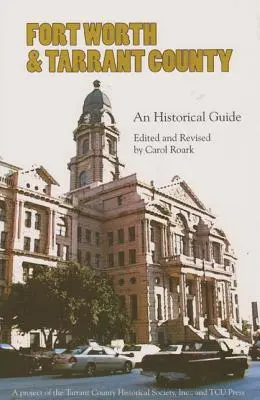 Fort Worth et le comté de Tarrant : Un guide historique - Fort Worth and Tarrant County: An Historical Guide