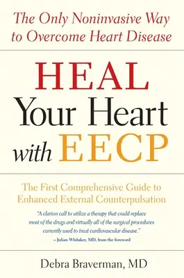 Guérissez votre cœur avec Eecp : Le seul moyen non invasif de vaincre les maladies cardiaques - Heal Your Heart with Eecp: The Only Noninvasive Way to Overcome Heart Disease