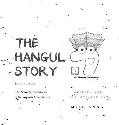 L'histoire du Hangul Livre 1 : Les sons et les histoires des consonnes coréennes - The Hangul Story Book 1: The Sounds and Stories of the Korean Consonants