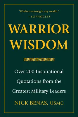 Sagesse du guerrier : Plus de 200 citations inspirantes des plus grands chefs militaires - Warrior Wisdom: Over 200 Inspirational Quotations from the Greatest Military Leaders