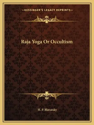 Le Raja Yoga ou l'Occultisme - Raja Yoga Or Occultism