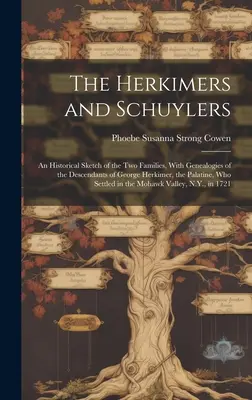 Les Herkimer et les Schuylers : Une esquisse historique des deux familles, avec les généalogies des descendants de George Herkimer, le Palatin, qui a été le premier à se marier avec un homme. - The Herkimers and Schuylers: An Historical Sketch of the two Families, With Genealogies of the Descendants of George Herkimer, the Palatine, who Se