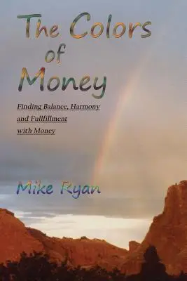 Les couleurs de l'argent : Trouver l'équilibre, l'harmonie et l'épanouissement avec l'argent - The Colors of Money: Finding Balance, Harmony and Fulfillment with Money
