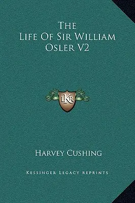 La vie de Sir William Osler V2 - The Life Of Sir William Osler V2