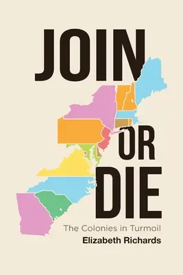 S'unir ou mourir : les colonies dans la tourmente - Join or Die: The Colonies in Turmoil