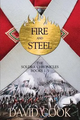 Le feu et l'acier : Les chroniques du soldat, livres 1 à 5 - Fire and Steel: The Soldier Chronicles Books 1-5