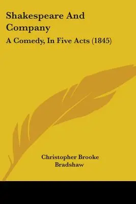 Shakespeare et compagnie : Une comédie en cinq actes (1845) - Shakespeare And Company: A Comedy, In Five Acts (1845)