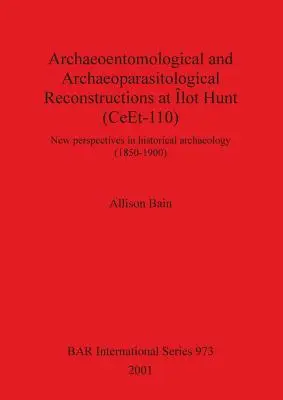 Reconstructions archéoentomologiques et archéoparasitologiques à Lot Hunt (CeEt-110) : Nouvelles perspectives en archéologie historique - Archaeoentomological and Archaeoparasitological Reconstructions At lot Hunt (CeEt-110): New perspectives in historical archaeology