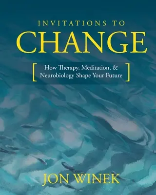Invitations au changement : Comment la thérapie, la méditation et la neurobiologie façonnent votre avenir - Invitations to Change: How Therapy, Meditation, and Neurobiology Shape Your Future