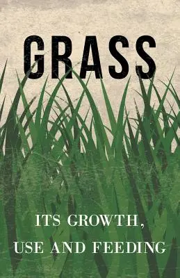 L'herbe - sa croissance, son utilisation et son alimentation - Grass - Its Growth, Use and Feeding