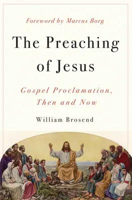 La prédication de Jésus : La proclamation de l'Évangile, hier et aujourd'hui - Preaching of Jesus: Gospel Proclamation, Then and Now