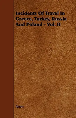 Incidents de voyage en Grèce, Turquie, Russie et Pologne - Vol. II - Incidents of Travel in Greece, Turkey, Russia and Poland - Vol. II