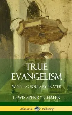 La véritable évangélisation : Gagner des âmes par la prière (Hardcover) - True Evangelism: Winning Souls by Prayer (Hardcover)