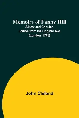 Mémoires de Fanny Hill ; une édition nouvelle et authentique d'après le texte original (Londres, 1749) - Memoirs of Fanny Hill; A New and Genuine Edition from the Original Text (London, 1749)