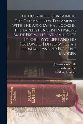 La Sainte Bible contenant l'Ancien et le Nouveau Testament avec les livres apocryphes dans les premières versions anglaises faites à partir de la Vulgate latine par John Wy - The Holy Bible Containing The Old And New Testaments With The Apocryphal Books In The Earliest English Versions Made From The Latin Vulgate By John Wy