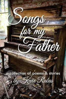 Songs for My Father : un recueil de poèmes et d'histoires - Songs for My Father: a collection of poems & stories