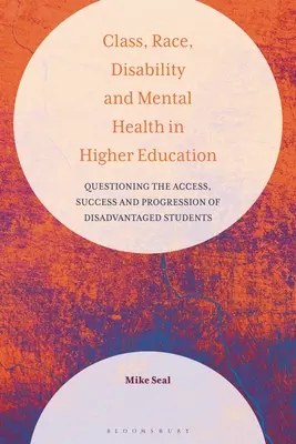 Classe, race, handicap et santé mentale dans l'enseignement supérieur : Remise en question de l'accès, de la réussite et de la progression des étudiants défavorisés - Class, Race, Disability and Mental Health in Higher Education: Questioning the Access, Success and Progression of Disadvantaged Students