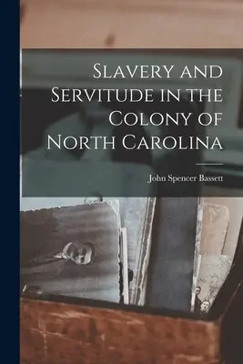 L'esclavage et la servitude dans la colonie de Caroline du Nord - Slavery and Servitude in the Colony of North Carolina