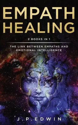 Empath Healing : 2 livres en 1 - Le lien entre les empathes et l'intelligence émotionnelle - Empath Healing: 2 Books in 1 - The Link Between Empaths and Emotional Intelligence