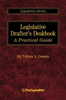 Le manuel du rédacteur législatif : Un guide pratique - Legislative Drafter's Deskbook: A Practical Guide