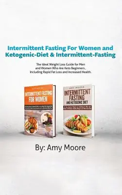 Jeûne intermittent pour les femmes et Régime cétogène et jeûne intermittent : 2 manuscrits Le guide idéal de perte de poids pour les hommes et les femmes qui sont Keto Beg - Intermittent Fasting For Women and Ketogenic-Diet & Intermittent-Fasting: 2 Manuscripts The Ideal Weight Loss Guide for Men and Women Who Are Keto Beg