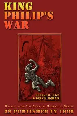 La guerre du roi Philippe : d'après les archives et les documents du Massachusetts, de Plymouth, du Rhode Island et du Connecticut, et d'après des lettres contemporaines a - King Philip's War: Based on the Archives and Records of Massachusetts, Plymouth, Rhode Island and Connecticut, and Contemporary Letters a