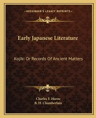 La littérature japonaise ancienne : Le Kojiki ou les archives de l'Antiquité - Early Japanese Literature: Kojiki Or Records Of Ancient Matters