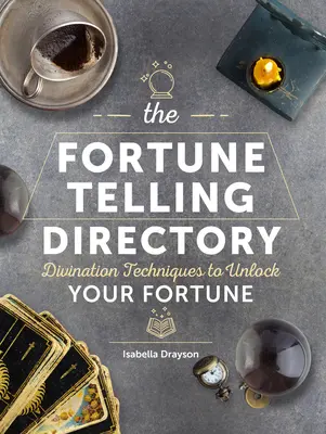 L'annuaire de la voyance : Techniques de divination pour débloquer votre fortune - The Fortune Telling Directory: Divination Techniques to Unlock Your Fortune