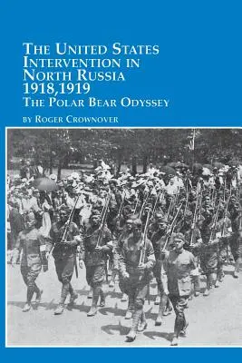 L'intervention des États-Unis en Russie du Nord - 1918, 1919 l'Odyssée de l'ours polaire - The United States Intervention in North Russia - 1918, 1919 the Polar Bear Odyssey