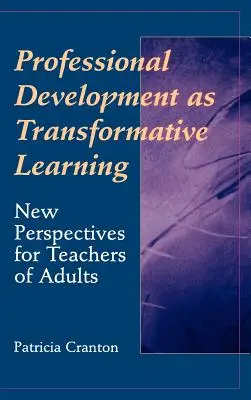 Le développement professionnel en tant qu'apprentissage transformateur : Nouvelles perspectives pour les enseignants d'adultes - Professional Development as Transformative Learning: New Perspectives for Teachers of Adults