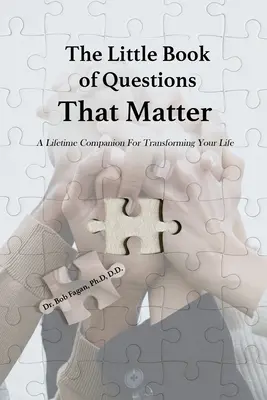 Le petit livre des questions qui comptent - Un compagnon à vie pour transformer votre vie - The Little Book of Questions That Matter - A Lifetime Companion For Transforming Your Life